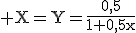 \rm X=Y=\fr{0,5}{1+0,5x}