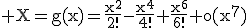 \rm X=g(x)=\frac{x^{2}}{2!}-\frac{x^{4}}{4!}+\frac{x^{6}}{6!}+o(x^{7})