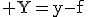\rm Y=y-f