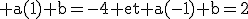 \rm a(1)+b=-4 et a(-1)+b=2