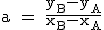 \rm a = \frac{y_B-y_A}{x_B-x_A}