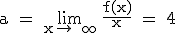 \rm a = \lim_{x\to +\infty}\ {\frac{f(x)}{x} = 4