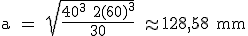 \rm a = \sqrt{\frac{40^3+2(60)^3}{30}} \approx 128,58 mm