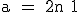 \rm a = 2n+1