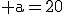 \rm a=20