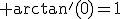 \rm arctan'(0)=1