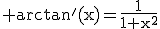 \rm arctan'(x)=\frac{1}{1+x^{2}}