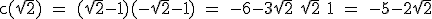\rm c(\sqrt{2}) = (\sqrt{2}-1)(-\sqrt{2}-1) = -6-3\sqrt{2}+\sqrt{2}+1 = -5-2\sqrt{2}