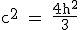 \rm c^2 = \frac{4h^2}{3}