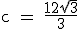 \rm c = \frac{12\sqr{3}}{3}