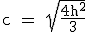 \rm c = \sqr{\frac{4h^2}{3}}