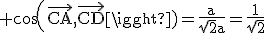 \rm cos(\vec{CA},\vec{CD})=\frac{a}{\sqrt{2}a}=\frac{1}{\sqrt{2}}