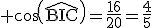 \rm cos(\widehat{BIC})=\frac{16}{20}=\frac{4}{5}
