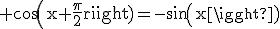 \rm cos(x+\frac{\pi}{2})=-sin(x)