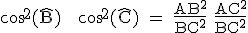 \rm cos^2(\hat{B}) + cos^2(\hat{C}) = \frac{AB^2}{BC^2}+\frac{AC^2}{BC^2}