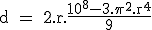 \rm d = 2.r.\frac{10^8-3.\pi ^2.r^4}{9}