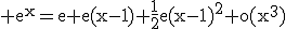 \rm e^{x}=e+e(x-1)+\frac{1}{2}e(x-1)^{2}+o(x^{3})