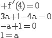 \rm f'(4)=0\\3a+1-4a=0\\-a+1=0\\1=a