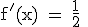 \rm f'(x) = \frac{1}{2} 