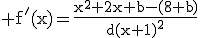\rm f'(x)=\frac{x^2+2x+b-(8+b)}{d(x+1)^2}