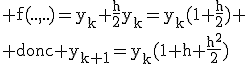 \rm f(..,..)=y_k+\frac{h}{2}y_k=y_k(1+\frac{h}{2})
 \\ donc y_{k+1}=y_k(1+h+\frac{h^2}{2})