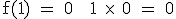 \rm f(1) = 0 + 1 \times\ 0 = 0