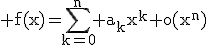 \rm f(x)=\sum_{k=0}^{n} a_{k}x^{k}+o(x^{n})