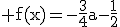 \rm f(x)=-\frac{3}{4}a-\frac{1}{2}