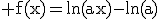 \rm f(x)=ln(ax)-ln(a)