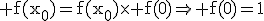 \rm f(x_0)=f(x_0)\times f(0)\Rightarrow f(0)=1
