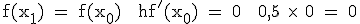 \rm f(x_1) = f(x_0) + hf'(x_0) = 0 + 0,5 \times\ 0 = 0