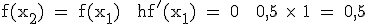 \rm f(x_2) = f(x_1) + hf'(x_1) = 0 + 0,5 \times\ 1 = 0,5