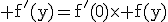 \rm f^'(y)=f^'(0)\times f(y)