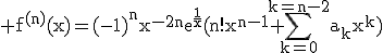 \rm f^{(n)}(x)=(-1)^nx^{-2n}e^{\frac{1}{x}}(n!x^{n-1}+\Bigsum_{k=0}^{k=n-2}a_kx^k)