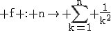 \rm f : n\to \displaystyle\sum_{k=1}^{n} \frac{1}{k^{2}}