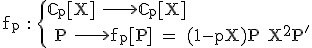 \rm f_p : \{\mathbb{C}_p[X] \longrightarrow \mathbb{C}_p[X] \\ P \longrightarrow f_p[P] = (1-pX)P+X^2P'