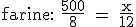\rm farine: \frac{500}{8} = \frac{x}{12}