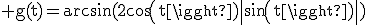 \rm g(t)=arcsin(2cos(t)\|sin(t)\|)