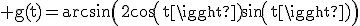 \rm g(t)=arcsin\(2cos(t)sin(t)\)