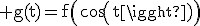 \rm g(t)=f\(cos(t)\)