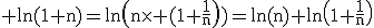\rm ln(1+n)=ln\(n\times (1+\frac{1}{n}\)\)=ln(n)+ln\(1+\frac{1}{n}\)