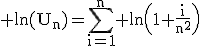 \rm ln(U_{n})=\Bigsum_{i=1}^{n} ln\(1+\frac{i}{n^{2}}\)