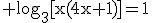\rm log_{3}[x(4x+1)]=1