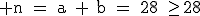 \rm n~=~a~+~b~=~28~\ge~28
