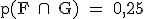 \rm p(F \cap\ G) = 0,25