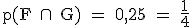 \rm p(F \cap\ G) = 0,25 = \fr{1}{4}