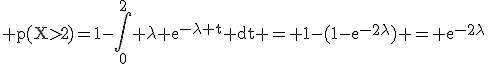 \rm p(X>2)=1-\int_0^{2} \lambda e^{-\lambda t} dt = 1-(1-e^{-2\lambda}) = e^{-2\lambda}