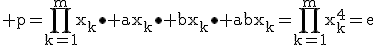 \rm p=\Bigprod_{k=1}^{m}x_k\bullet ax_k\bullet bx_k\bullet abx_k=\Bigprod_{k=1}^{m}x_k^4=e