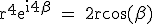 \rm r^4e^{i4\beta} = 2rcos(\beta)