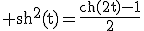 \rm sh^{2}(t)=\frac{ch(2t)-1}{2}